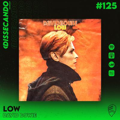 DISSECANDO #125 - O INÍCIO DA ERA DE BERLIM - LOW - DAVID BOWIE (FEAT. PODCAST BOTA O DISCO AI) DISSECANDO #125 - O INÍCIO DA ERA DE BERLIM - LOW - DAVID BOWIE (FEAT. PODCAST BOTA O DISCO AI)