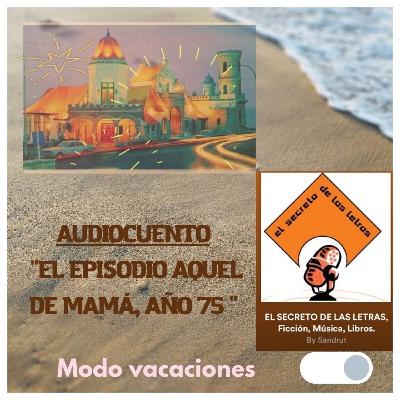 "El episodio aquel de Mamá, año 75" (Audiocuento)