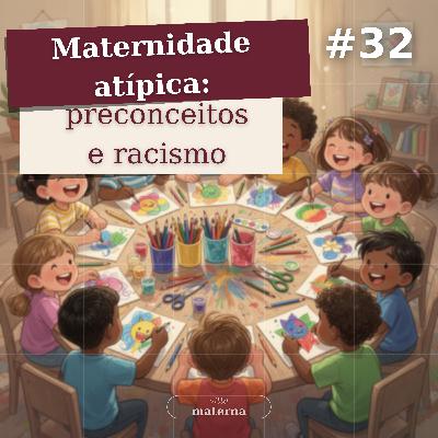Maternidade atípica: preconceitos e racismo | #32