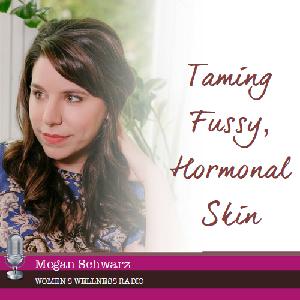 Taming Fussy, Hormonal Skin with Megan Schwarz