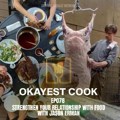Building A Stronger Relationship With Your Food: Jason Erman