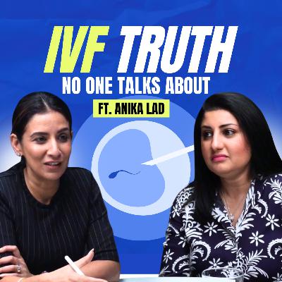 IVF Truth No One Talks About | Anika Lad | HON EP28