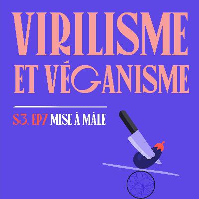 S03E07 - Virilisme & Véganisme (avec Sébastien Kardinal)