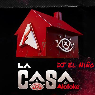 Episode 70: DJ El Niño - La Casa De Alofoke Mix (Que Rica, Creta Seca, Siempre La Mas, Dale Pa' Ti To', Ella No Es Mala)