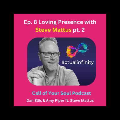 Loving Presence with Steve Mattus pt. 2 Loving Presence with Steve Mattus pt. 2