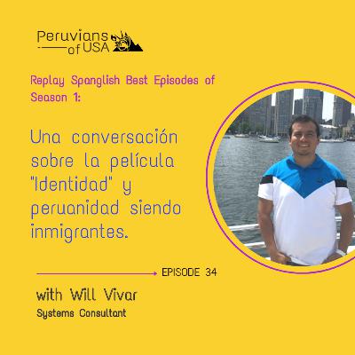 34 REPLAY (Spanglish): Una conversación sobre la película "Identidad" y nuestra Peruanidad en el extranjero con Will Vivar