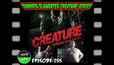 Episode 155: SUMMER SLAUGHTER SERIES - Creature (2011)