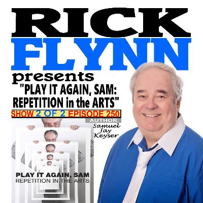 SAMUEL JAY KEYSER - "Play It Again, Sam: Repetition in the Arts" (Author and Theoretical Linguist) - Show Number 2 of 2 - Episode 250 SAMUEL JAY KEYSER - "Play It Again, Sam: Repetition in the Arts" (Author and Theoretical Linguist) - Show Number 2 of 2 - Episode 250