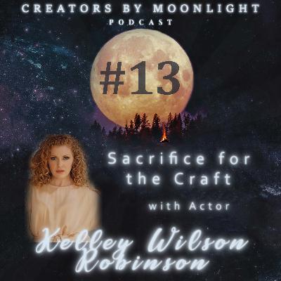 13 - Sacrifice for the Craft with Actor Kelley Wilson Robinson