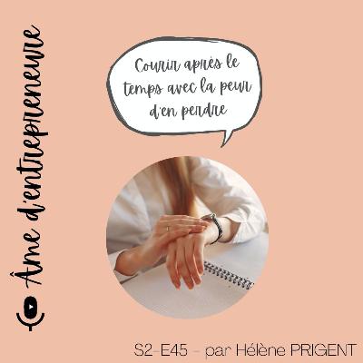 S2.E45 - Courir après le temps avec la peur d'en perdre - par Hélène Prigent
