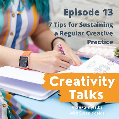 7 Tips for Sustaining a Regular Creative Practice 7 Tips for Sustaining a Regular Creative Practice