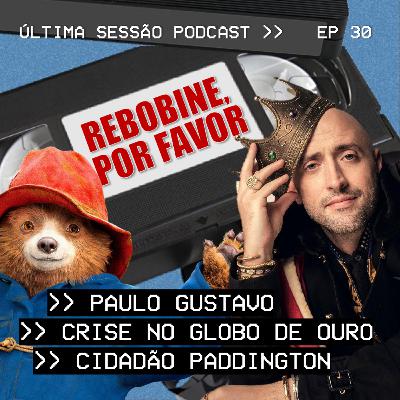 #30 Rebobine, Por Favor: Paulo Gustavo / Crise no Globo de Ouro / Cidadão Paddington