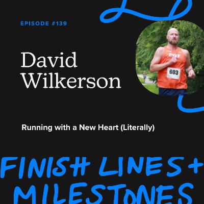 Episode 139: David Wilkerson - Running with a New Heart (Literally)