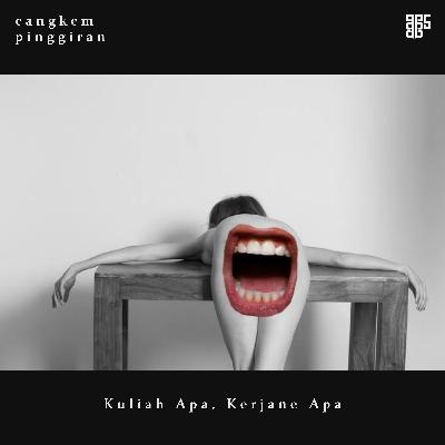 Cangkem Pinggiran : Kuliah Apa Kerjane Apa (Bagian 1)