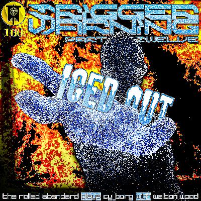 #160 Trigger Warning Part 12: Iced Out (CY_Borg with Walton Wood)