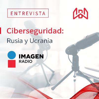 ¿Cómo se encuentra México entre las amenazas cibernéticas entre Rusia y Ucrania?