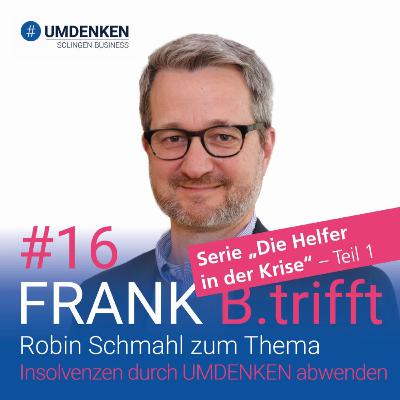 Folge 16: Robin Schmahl zum Thema: Insolvenzen durch UMDENKEN abwenden