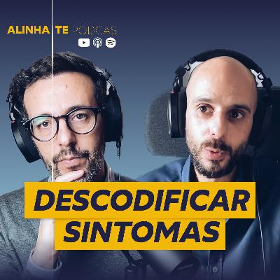 Descodificar Sintomas | 011 Alinha-te