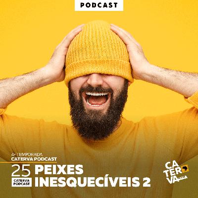 #25 - Peixes Inesquecíveis 2