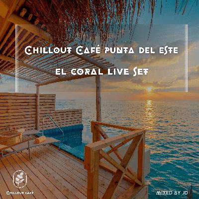 Chillout Café Punta del Este - El Coral Live Set Chillout Café Punta del Este - El Coral Live Set