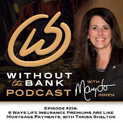 Ep. 214 - 6 Ways Life Insurance Premiums Are Like Mortgage Payments, with Tarisa Shelton