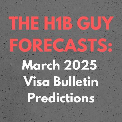 THE H1B GUY FORECASTS: March 2025 Visa Bulletin Employment Based Predictions THE H1B GUY FORECASTS: March 2025 Visa Bulletin Employment Based Predictions