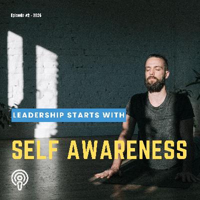 Episode 2: Leadership Starts with Self Awareness