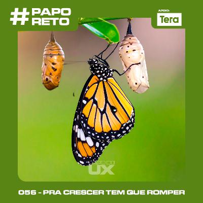 #PapoReto 056 - Pra crescer tem que romper