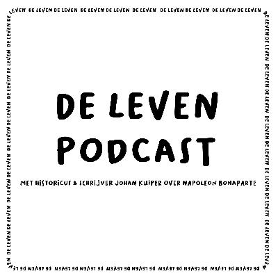 De Leven Podcast #9 Met historicus & Schrijver Johan Kuiper Over Napoleon Bonaparte