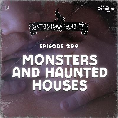 Ep 299- Monsters and Haunted Houses (Santelmo Society)