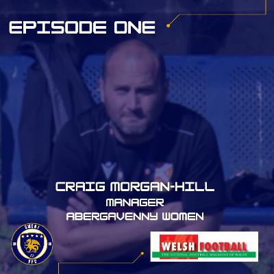 EPISODE ONE - CRAIG MORGAN-HILL | ABERGAVENNY WOMEN'S MANAGER