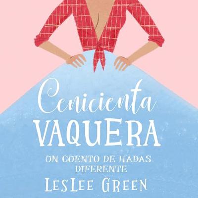 Cenicienta Vaquera: Un Cuento de Hadas Diferente [Cowgirl Cinderella: A Different Fairy Tale] (Audiolibro) | Prueba Gratis