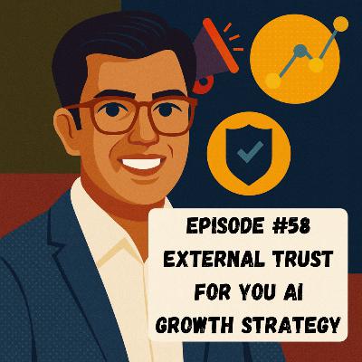 Episode #58 - External Trust for you AI Growth Strategy