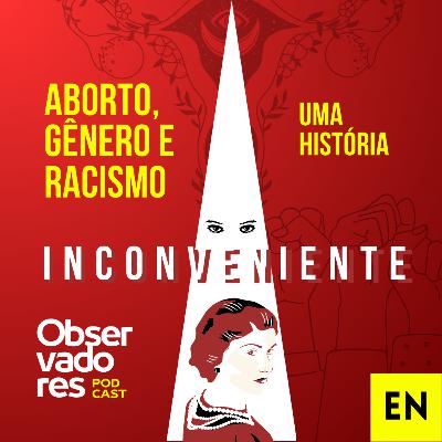 Aborto, gênero e racismo: uma história inconveniente