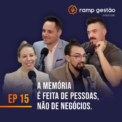 Ramp Gestão #15 - A memória é feita de pessoas, não de negócios