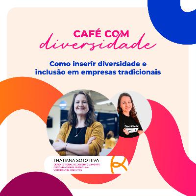 Como inserir diversidade e inclusão em empresas tradicionais com Thatiana Riva Como inserir diversidade e inclusão em empresas tradicionais com Thatiana Riva