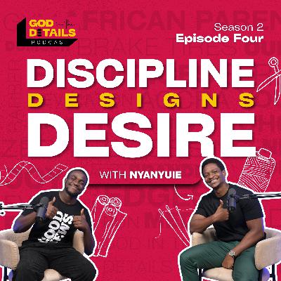 Discipline Designs Desire | Nyanyuie