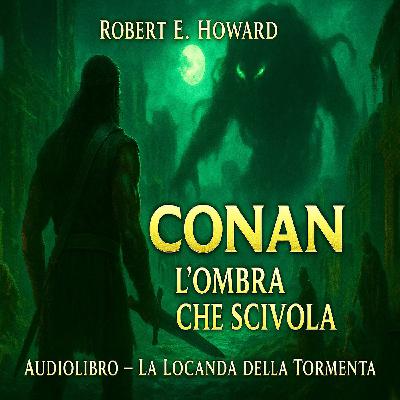 Robert E. Howard – Audiolibro Conan il Barbaro: L’Ombra che Scivola Robert E. Howard – Audiolibro Conan il Barbaro: L’Ombra che Scivola