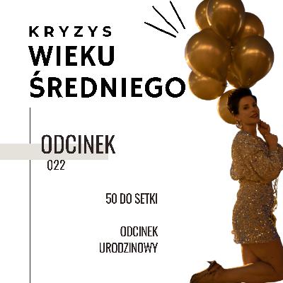 Kryzys Wieku Średniego 22 ∣ 50 do setki. Odcinek urodzinowy Kryzys Wieku Średniego 22 ∣ 50 do setki. Odcinek urodzinowy
