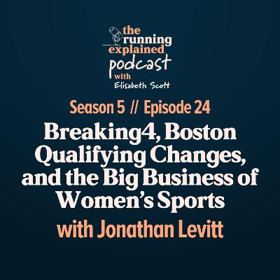 s5/e24 Breaking4, Boston Qualifying Changes, and the Big Business of Women’s Sports with Jonathan Levitt