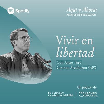 Vivir en libertad - Jaime Toro | Aquí y ahora Ep. 001 T4 Vivir en libertad - Jaime Toro | Aquí y ahora Ep. 001 T4