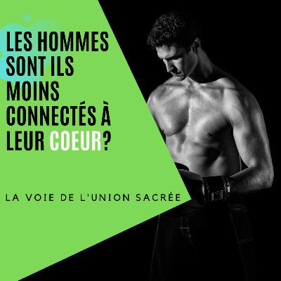 Les hommes sont ils moins connectés à leur coeur que les femmes? Les hommes sont ils moins connectés à leur coeur que les femmes?