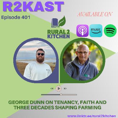 R2Kast 401 – George Dunn on tenancy, faith and three decades shaping farming