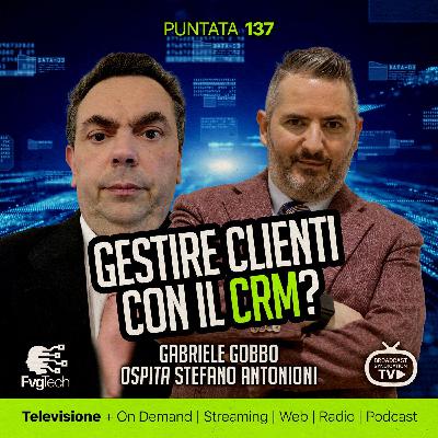 137 - Cos'è un CRM per gestire clienti? Gabriele Gobbo con Stefano Antonioni 137 - Cos'è un CRM per gestire clienti? Gabriele Gobbo con Stefano Antonioni