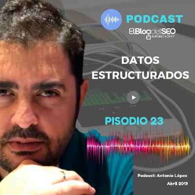 Datos Estructurados - Episodio 23. Podcast SEO Elblogdelseo.com