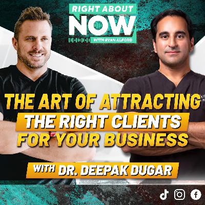 The Art of Attracting the Right Clients for Your Business with Dr. Deepak Dugar The Art of Attracting the Right Clients for Your Business with Dr. Deepak Dugar