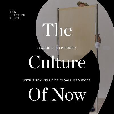 The Culture of Now with Andy Kelly of Oigall Projects The Culture of Now with Andy Kelly of Oigall Projects