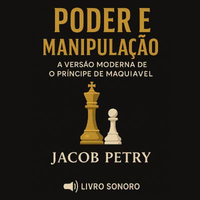 Poder e Manipulação – Jacob Petry | Audiobook Completo | O Príncipe de Maquiavel para o Mundo Moderno