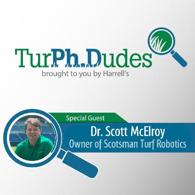Episode #53 - Dr. Scott McElroy, Owner of Scotsman Turf Robotics