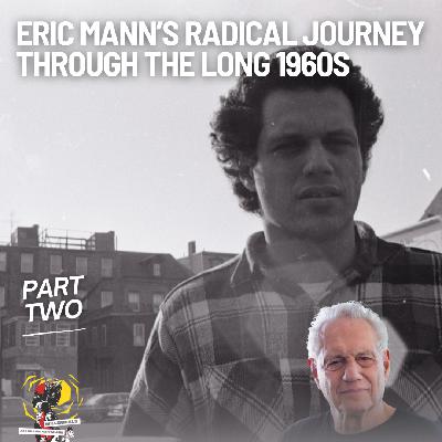 Eric Mann's Radical Journey through the Long 1960s (Part 2) Eric Mann's Radical Journey through the Long 1960s (Part 2)